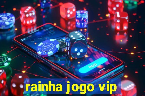 rainha jogo vip